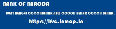 BANK OF BARODA  WEST BENGAL COOCHBEHAR NEW COOCH BEHAR COOCH BEHAR, WB  ifsc code